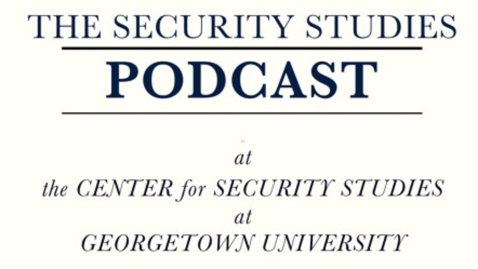 The Security Studies Podcast at the Center for Security Studies at Georgetown University