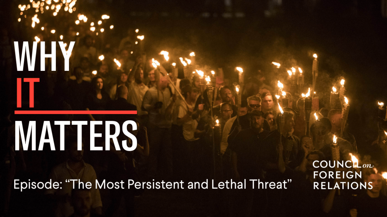 The text &quot;Why it Matters &#039;The Most Persistent and Lethal Threat&#039;&quot; and the Council on Foreign Relations logo are overlayed on a dark photo of a crowd carrying torches from the Charlottesville rally.