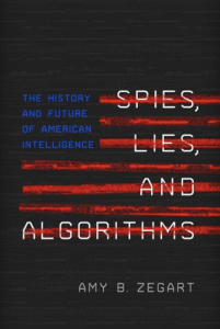 Spies, Lies, and Algorithms: The History and Future of American Intelligence